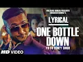 One Bottle Down full song LYRICS  YO YO honey singh / shivam kumhar