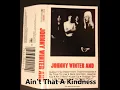 Ain't That A Kindness - Johnny Winter