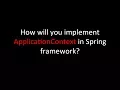 How will you implement ApplicationContext in Spring framework
