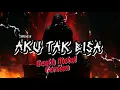 Download Lagu Aku Tak Bisa - Adista (Cover Death Metal) ‼️ Kau tak pernah berfikir betapa besar cinta ini