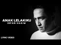 Download Lagu IRFAN HAKIM - Anak Lelakiku (Lyric Video)