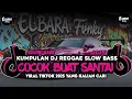 Lagu KUMPULAN DJ REGGAE SANTAI FULL BASS 🔥 DJ CAMPURAN REGGAE SLOW TERBARU VIRAL TIK TOK🎵