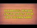 Databases Remove single quotes from db2 column name