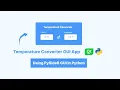How To Make A Modern Temperature Converter using PySide6 GUI In Python 2023