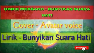 Download Lirik lagu Bunyikan suara hati. Cipt: Obbie Messakh Cover: Avatar Voice. MP3