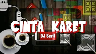 Download CINTA KARET ( REMIX ) × DJ SERIF 📢 MP3