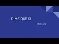 Edwin Luna - DIME QUE SI (letra)