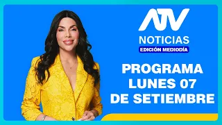 ATV Noticias Edición Mediodía: Programa del lunes 7 de septiembre del 2026