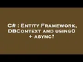 C Entity Framework DBContext and using async