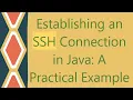 Establishing an SSH Connection in Java A Practical Example