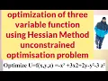 optimization of three variable function using Hessian Method unconstrained optimisation problem