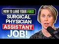 How To Land Your First SURGICAL PHYSICIAN ASSISTANT Job