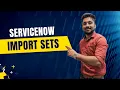 ServiceNow - What is Import Sets