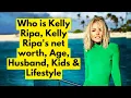 Who is Kelly Ripa Kelly Ripa s net worth kelly ripa age Kelly Ripa s Husband Kids Lifestyle
