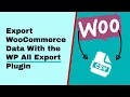 How to Export WooCommerce Data with the WP All Export WordPress Plugin