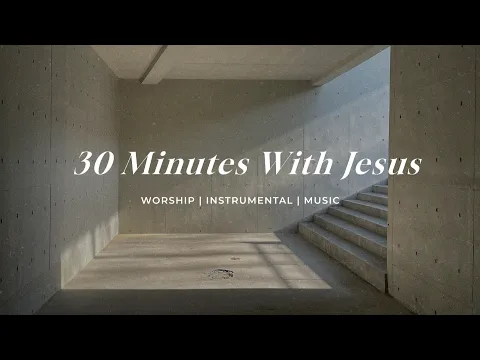 Download MP3 30 Minutes With Jesus | Soaking Worship Music Into Heavenly Sounds // Instrumental Soaking Worship