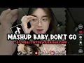 Download Lagu DJ MASHUP BABY DON'T GO VIRAL TIKTOK || SLOWED REVERB 🍂
