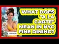 What Does A La Carte Mean In NYC Fine Dining - Learn About New York