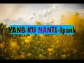 Download Lagu Yang ku nanti- Ipank cover video smule