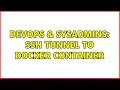 DevOps SysAdmins SSH tunnel to Docker container 2 Solutions