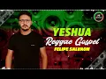 ⚡YESHUA SALMO 121 [VERSÃO REGGAE REMIX 🇯🇲 GOSPEL] FELIPE SALVAON