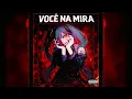 [Nightcore] VOCE NA MIRA (Hwungii · DJ VGK1)