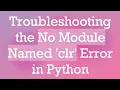 Troubleshooting the No Module Named clr Error in Python
