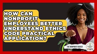 How Can Nonprofit Employees Better Understand Ethics Code Practical Application