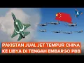 Pakistan Jual Jet Tempur China ke Libya, Capai Kesepakatan Rp 66 Triliun