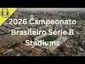 2026 Campeonato Brasileiro Serie B Stadiums