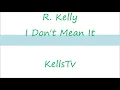 R. Kelly - I Don't Mean It