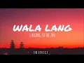WALA LANG by I Belong To The Zoo (Lyric Video)