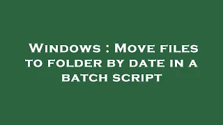 Windows Move files to folder by date in a batch script