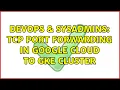 DevOps SysAdmins Tcp port forwarding in Google cloud to gke cluster