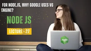 For Node js why Google uses V8 engine Node JS Interview Lecture - 27