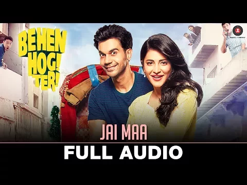 Download MP3 Jai Maa - Full Audio | Behen Hogi Teri | Rajkummar Rao & Shruti Haasan | Jyotica Tangri