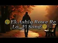 Ek Ashiq Rowe Re 🥲💔 Sad New Song 🥹❤️‍🩹