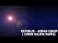 Download Lagu Republik - Sudah Cukup (Cover Kalvin Daffa)