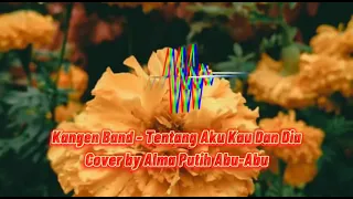 Download Kangen Band - Tentang Aku Kau Dan Dia Cover By Alma Putih Abu - Abu MP3