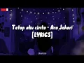 Download Lagu Tetap Aku Cinta - Ara Johari (LYRICS)
