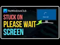 How to Fix Stuck on PLEASE WAIT Screen in Windows Fix Stuck on LOADING Screen