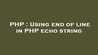 PHP Using end of line in PHP echo string