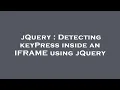 jQuery Detecting keyPress inside an IFRAME using jQuery