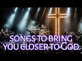 Download Lagu Powerful Worship Songs to Bring You Closer to God (1 Hour of Nonstop Worship)