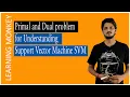 Primal and Dual problem for understanding Support Vector Machine SVM Lesson 78 Machine Learning