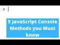 5 JavaScript Console Methods you Must Know