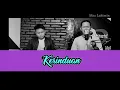 Download Lagu Yosie Lucky - Kerinduan cipt : Doel Sumbang cover by Mas Lakimin ft Zeki Setiawan