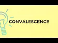 What is the meaning of the word CONVALESCENCE