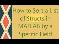 How to Sort a List of Structs in MATLAB by a Specific Field