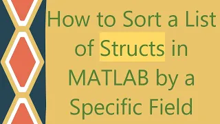 How to Sort a List of Structs in MATLAB by a Specific Field